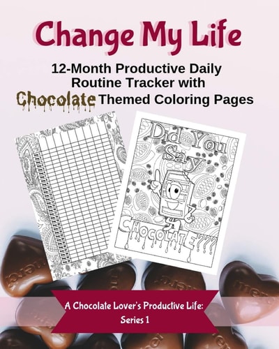 Change My Life 12-Month Productive Daily Routine Tracker with Chocolate Themed Coloring Pages