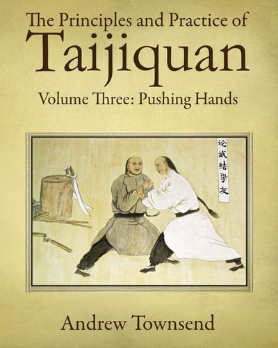 The Principles and Practice of Taijiquan Volume Three: Pushing Hands