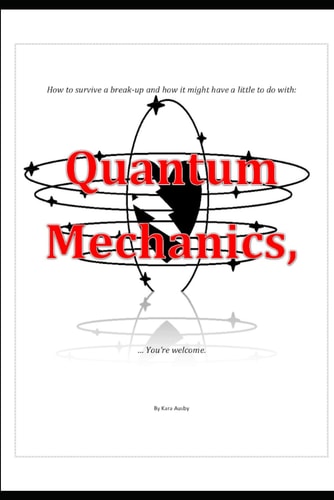 How to Survive a Break-Up and How It Might Have a Little to Do With: Quantum Mechanics, ... You're Welcome