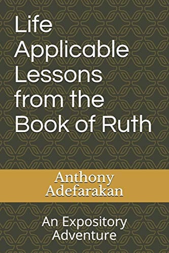 Life Applicable Lessons from the Book of Ruth An Expository Adventure