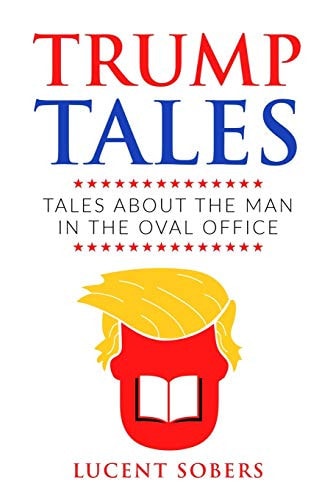 Trump Tales Tales about the Man in the Oval Office