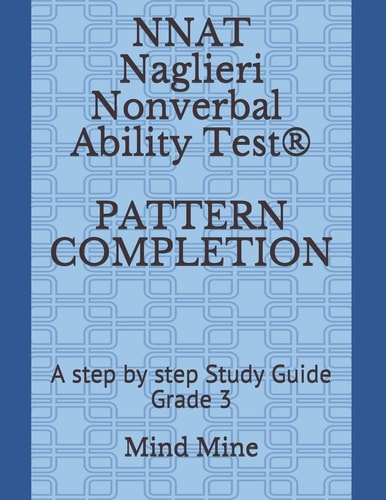 NNAT Naglieri Nonverbal Ability Test(R) PATTERN COMPLETION A Step by Step Study Guide Grade 3