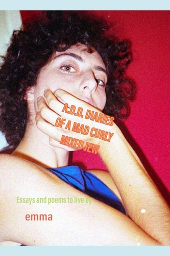 A. D. D Diaries of a Mad Curly Mixed Jew Funny Stories and Poems to Live By