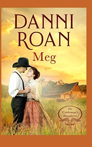 Meg Book Three The Cattleman's Daughters: a Not Quite Spicy Western Historical Romance