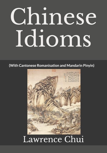 Chinese Idioms (With Cantonese Romanisation and Mandarin Pinyin)