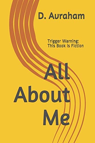 All About Me Trigger Warning: This Book is Fiction
