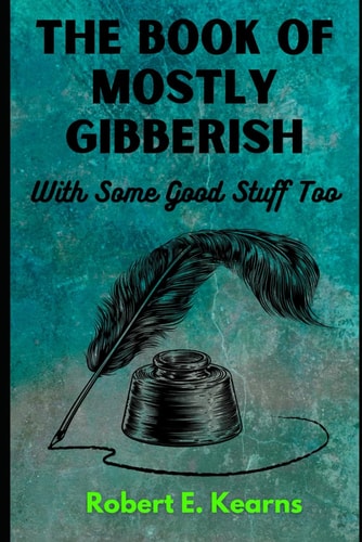 The Book of Mostly Gibberish (With Some Good Stuff Too)