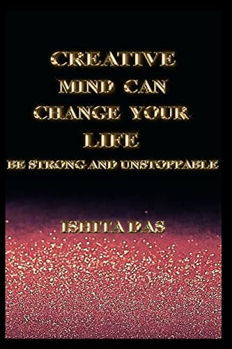 Creative Mind Can Change Your Life Be Strong and Unstoppable