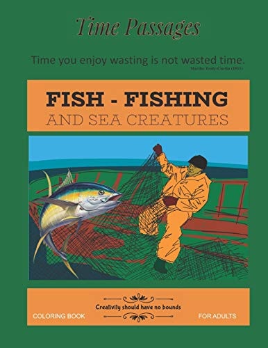 Fish Fishing and Sea Creatures Coloring Book for Adults Unique New Series of Design Originals Coloring Books for Adults, Teens, Seniors