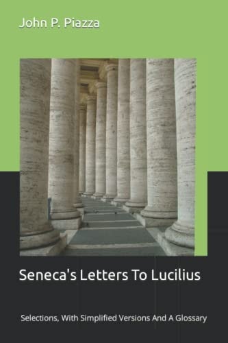 Seneca's Letters To Lucilius Selections, With Simplified Versions And A Glossary
