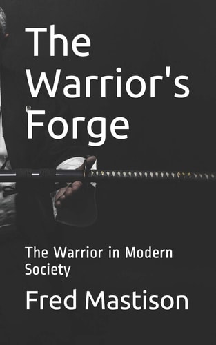 The Warrior's Forge The Warrior in Modern Society