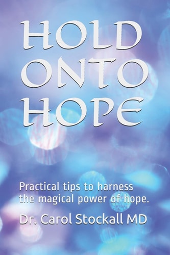 Hold Onto Hope Practical Tips to Harness the Magical Power of Hope.