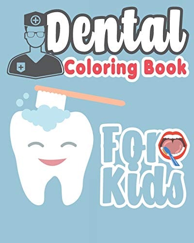 Dental Coloring Book for Kids Great Gift Idea Dental Coloring Book for Children Who Love Dentists and Wish to Be a Dentist When They Grow Up