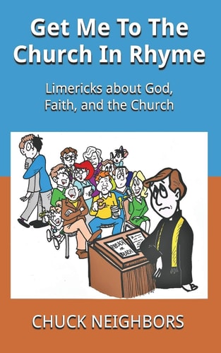 Get Me To The Church In Rhyme Limericks about God, Faith, and the Church