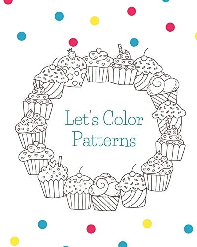 Let's Color Patterns Coloring Book To Help Ease Stress Or Anxiety In Adults