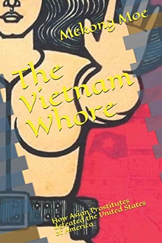The Vietnam Whore How Asian Prostitutes Defeated the United States of America