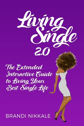 Living Single 2. 0 The Extended Interactive Guide to Living Your Best Single Life