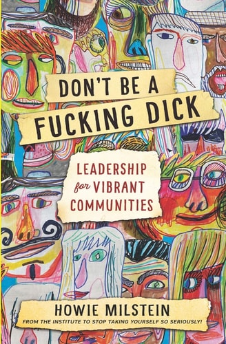 Don't Be a F*cking Dick Leadership for Vibrant Communities