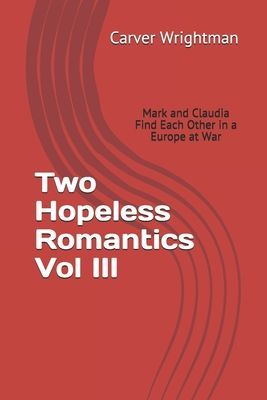 Two Hopeless Romantics Vol III: Mark and Claudia Find Each other in a Europe at war