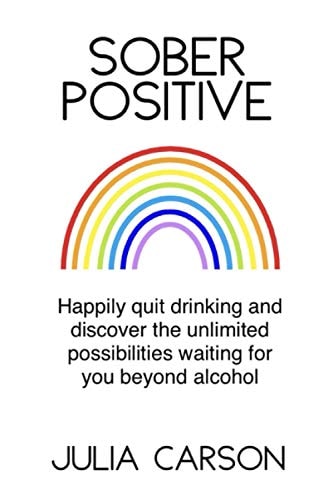 Sober Positive Happily Quit Drinking and Discover the Unlimited Possibilities Waiting for You Beyond Alcohol