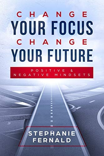 Change Your Focus Change Your Future Positive and Negative Mindsets