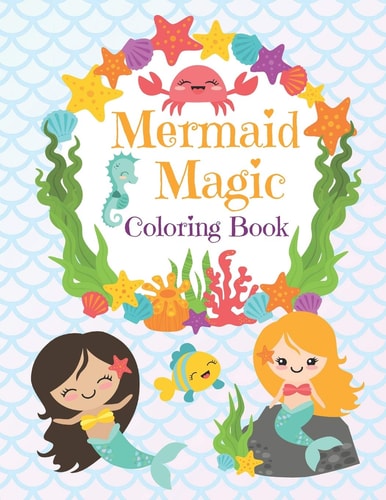 Mermaid Magic Coloring Book Beautiful Mermaids to Color In for Little Girls who Like Make Waves