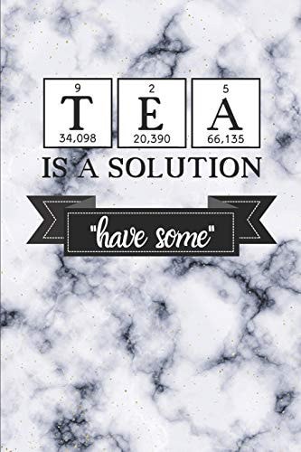 Tea Is a Solution Have Some
