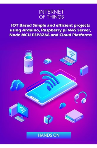 IOT Based Simple and Efficient Projects Using Arduino, Raspberry Pi NAS Server, Node MCU ESP8266 and Cloud Platforms IOT Major Role of Future Key Technology