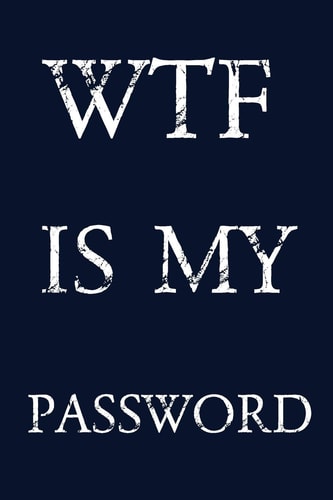 Wtf Is My Password Keep Track of Usernames, Passwords, Web Addresses in One Easy & Organized Location - Navy Blue Cover