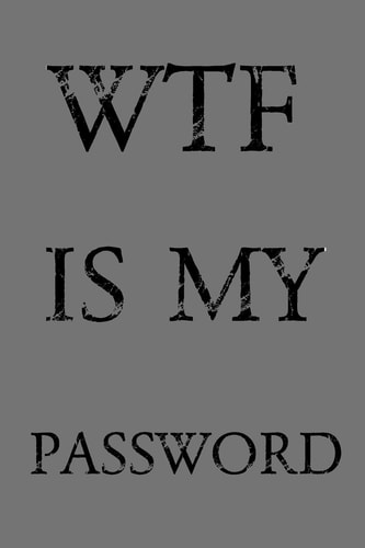 Wtf Is My Password Keep Track of Usernames, Passwords, Web Addresses in One Easy & Organized Location - Gray Cover