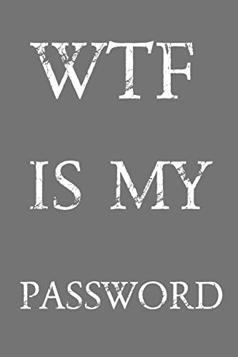 Wtf Is My Password Keep Track of Usernames, Passwords, Web Addresses in One Easy & Organized Location Gray And White Cover