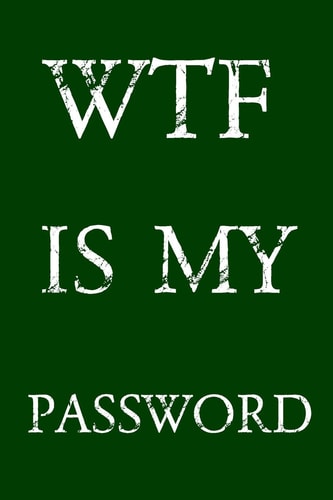 Wtf Is My Password Keep Track of Usernames, Passwords, Web Addresses in One Easy & Organized Location - Green Cover