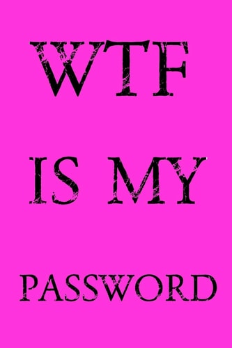 Wtf Is My Password Keep Track of Usernames, Passwords, Web Addresses in One Easy & Organized Location - Pink Cover