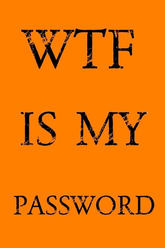 Wtf Is My Password Keep Track of Usernames, Passwords, Web Addresses in One Easy & Organized Location - Orange Cover