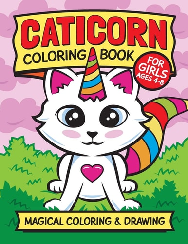 Caticorn Coloring Book for Girls Ages 4-8 Fun Art Book for Girls. All Skill Levels.