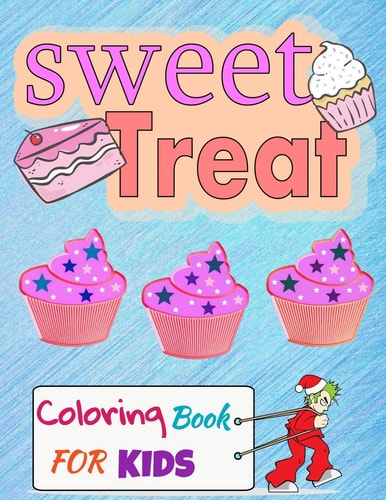 Sweet Treat Coloring Book For Kids Cupcake Workbook for Girls and Boys with Some Drawing Activities to Complete, a Cute Gift Idea for Your Son Or Daughter