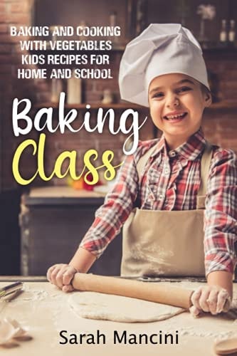 Baking Class - Cooking with Children and Veggies - Kids Funny Recipes for Home and School - Getting Your Child to Eat Vegetables