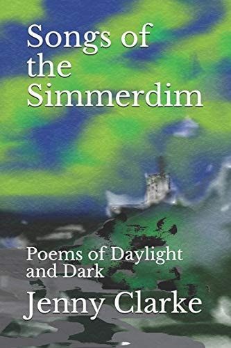 Songs of the Simmerdim Poems of Daylight and Dark
