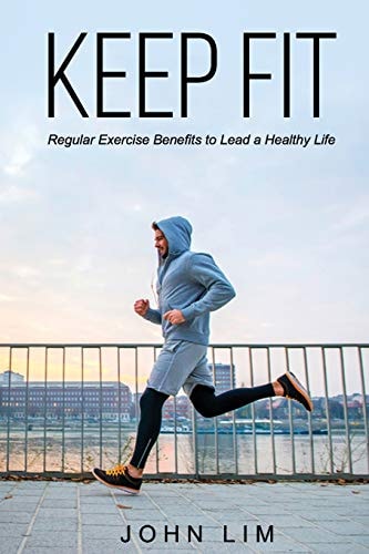 Keep Fit Regular Exercise Benefits to Lead a Healthy Life
