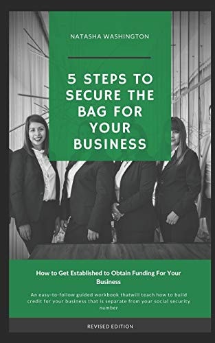 5 Steps To Secure The Bag For Your Business How to Get Established to Obtain Funding for Your Business