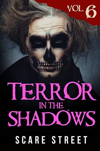 Terror in the Shadows Vol. 6 Horror Short Stories Collection with Scary Ghosts, Paranormal and Supernatural Monsters