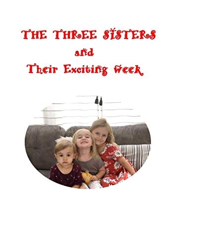 The THREE SISTERS and Their Exciting Week The Three Sisters