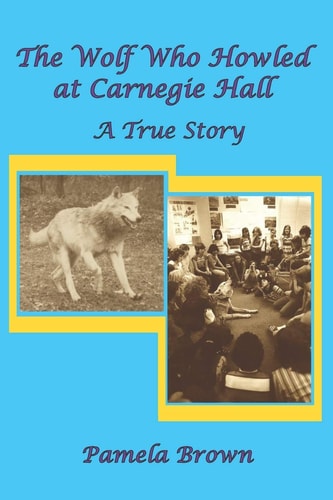 The Wolf Who Howled at Carnegie Hall A True Story