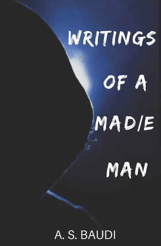 Writings of a Mad/e Man A Novel