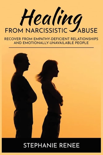 Healing From Narcissistic Abuse Recover From Empathy-Deficient Relationships & Emotionally-Unavailable People