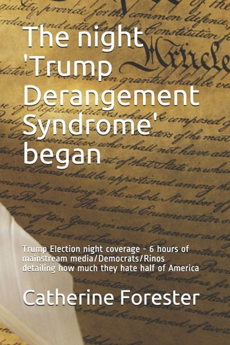 The Night 'Trump Derangement Syndrome' Began Trump Election Night Coverage - 6 Hours of Mainstream Media/Democrats/Rinos Detailing How Much They Hate Half of America