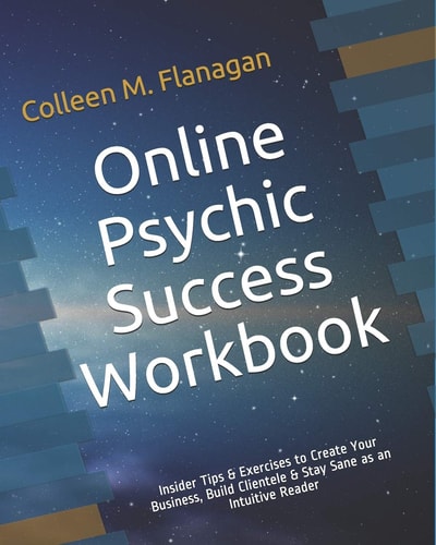 Online Psychic Success Workbook Insider Tips and Exercises to Create Your Business, Build Clientele and Stay Sane As an Intuitive Practitioner