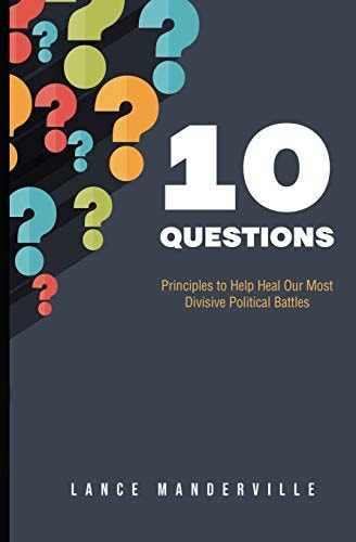 10 Questions Principles to Help Heal Our Most Divisive Political Battles