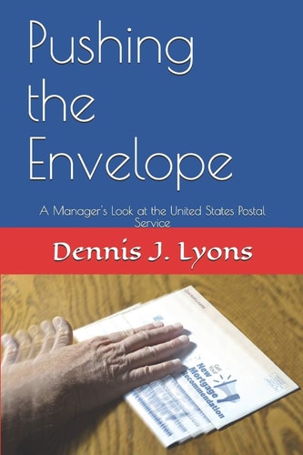Pushing the Envelope A Manager's Look at the United States Postal Service