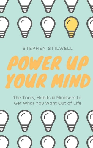 Power Up Your Mind The Tools, Habits & Mindsets to Get What You Want Out of Life